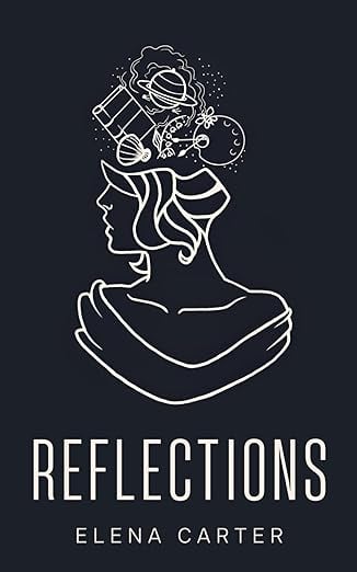 Reflections: A Poetry Collection by Elena Carter