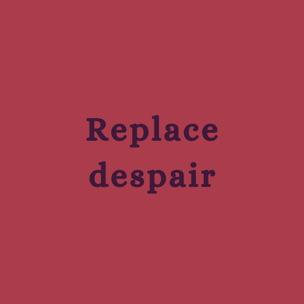 Replace despair