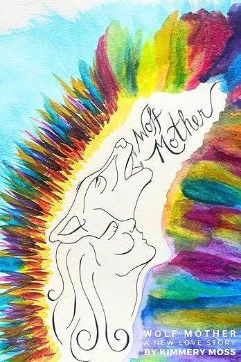 Wolf Mother: A New Love Story by Kimmery Moss