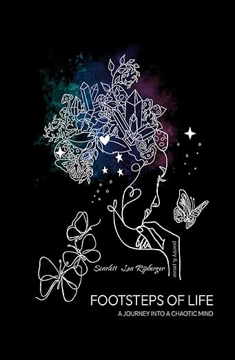 Footsteps of Life: A Journey Into A Chaotic Mind Scarlett Lea Ripberger