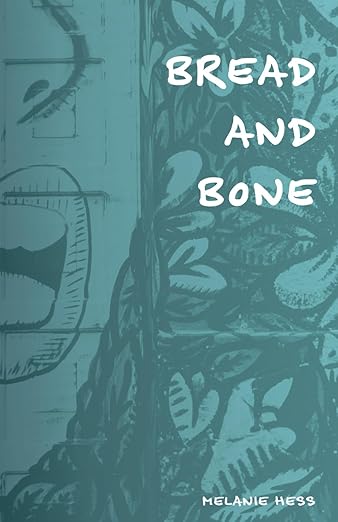 Bread and Bone by Melanie Hess
