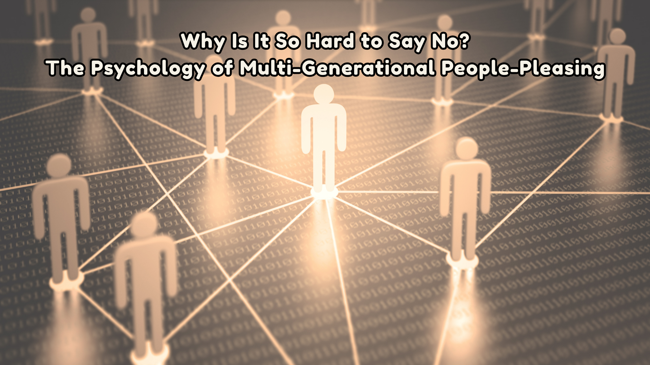 Why Is It So Hard to Say No? The Psychology of Multi-Generational People-Pleasing
