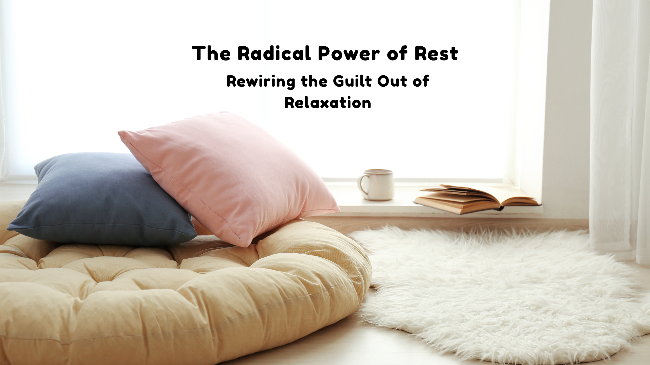 The Radical Power of Rest - The Kind of Rest You Actually Need