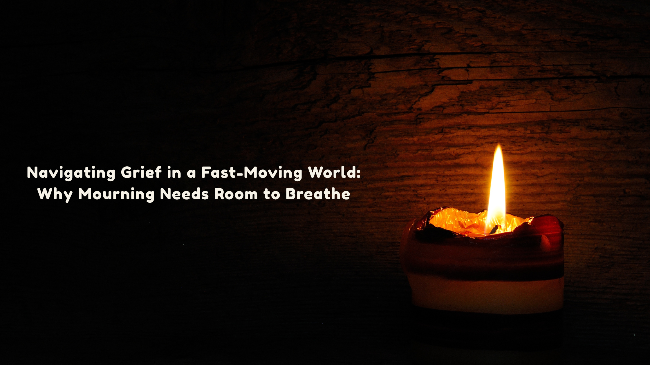 Navigating Grief in a Fast-Moving World: Why Mourning Needs Room to Breathe