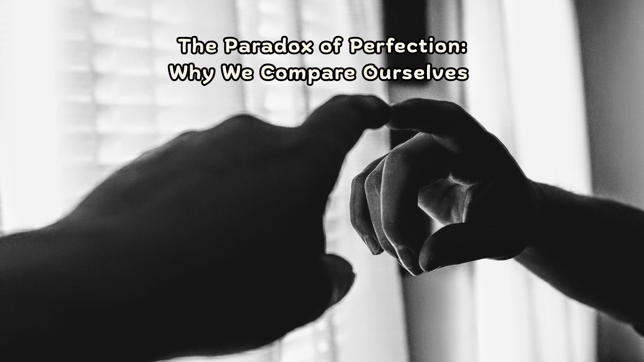 The Paradox of Perfection: Why We Compare Ourselves