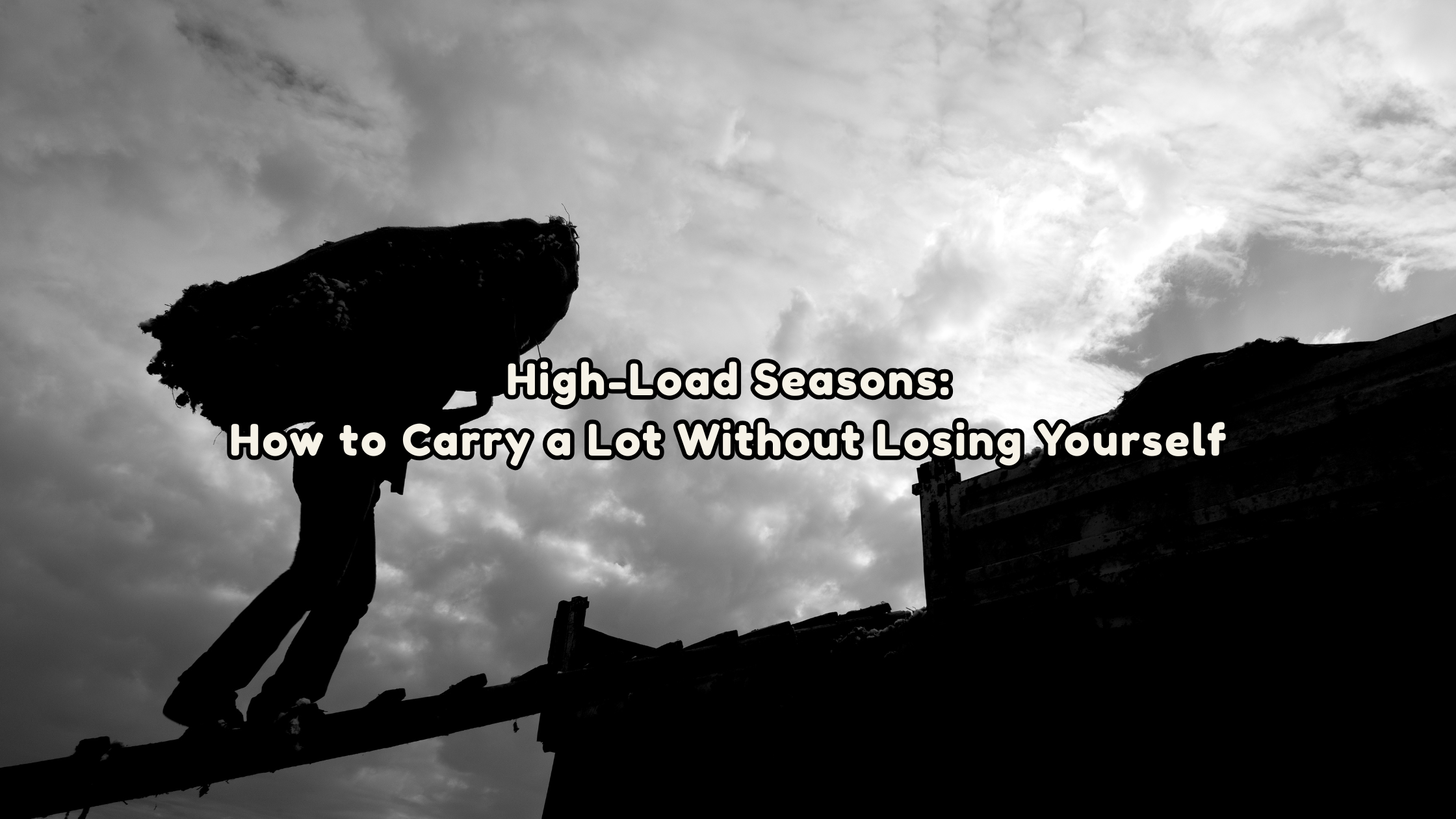 High-Load Seasons: How to Carry a Lot Without Losing Yourself