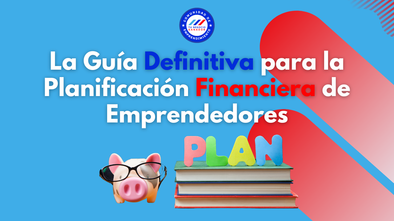 La Guía Definitiva para la Planificación Financiera de Emprendedores