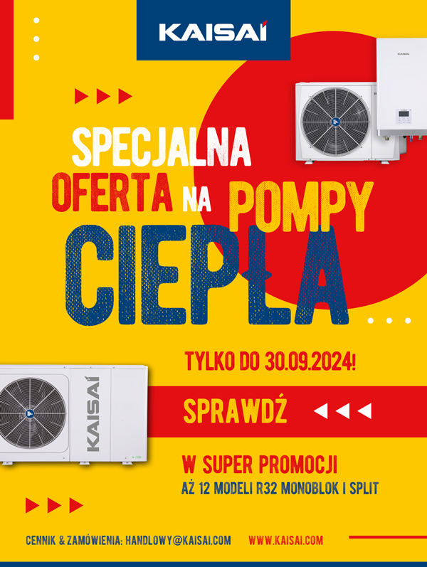 KAISAI SPECJALNA OFERTA NA POMPY CIEPLA KAISAI TYLKO DO 30.09.2024! SPRAWDŹ ◄◄◄ W SUPER PROMOCJI AŻ 12 MODELI R32 MONOBLOK I SPLIT CENNIK & ZAMÓWIENIA: HANDLOWY@KAISAL.COM WWW.KAISAI.COM