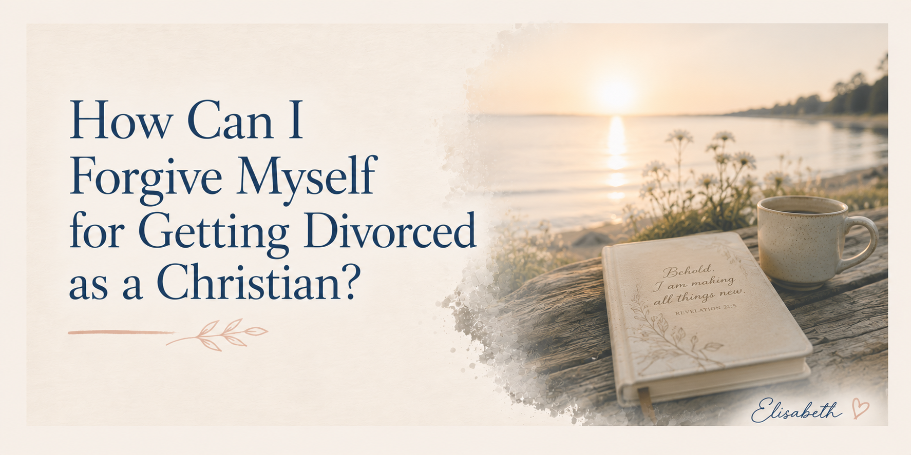 How Can I Forgive Myself for Getting Divorced as a Christian?