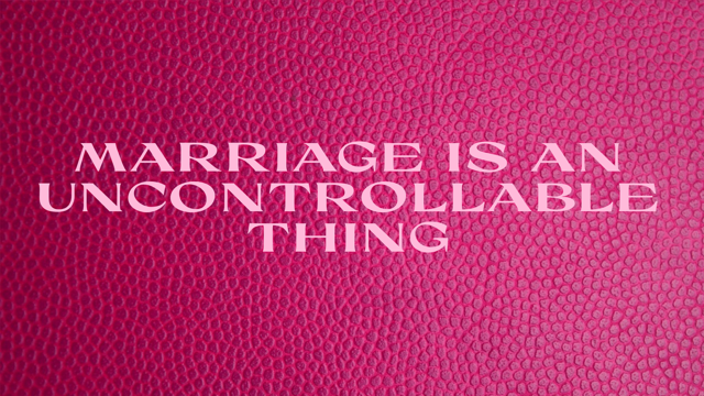 Marriage is an Uncontrollable Thing