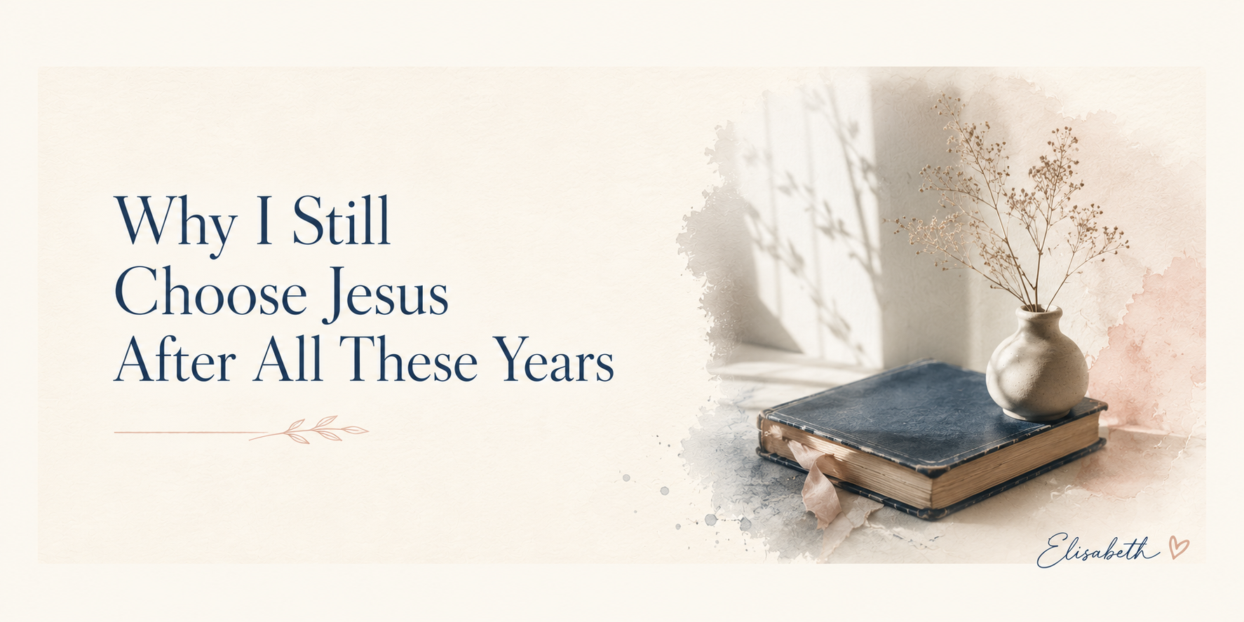 Why I Still Choose Jesus After All These Years