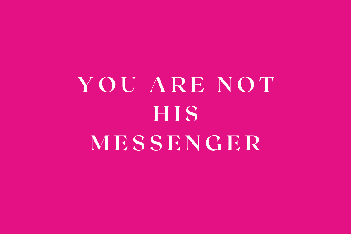 You Are Not His Messenger: Learning to Let Go and Let God