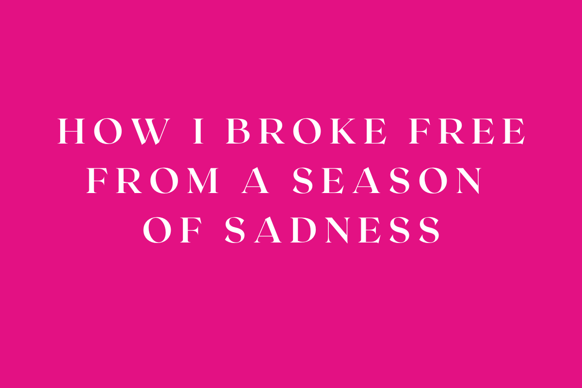 How I Broke Free From a Season of Sadness