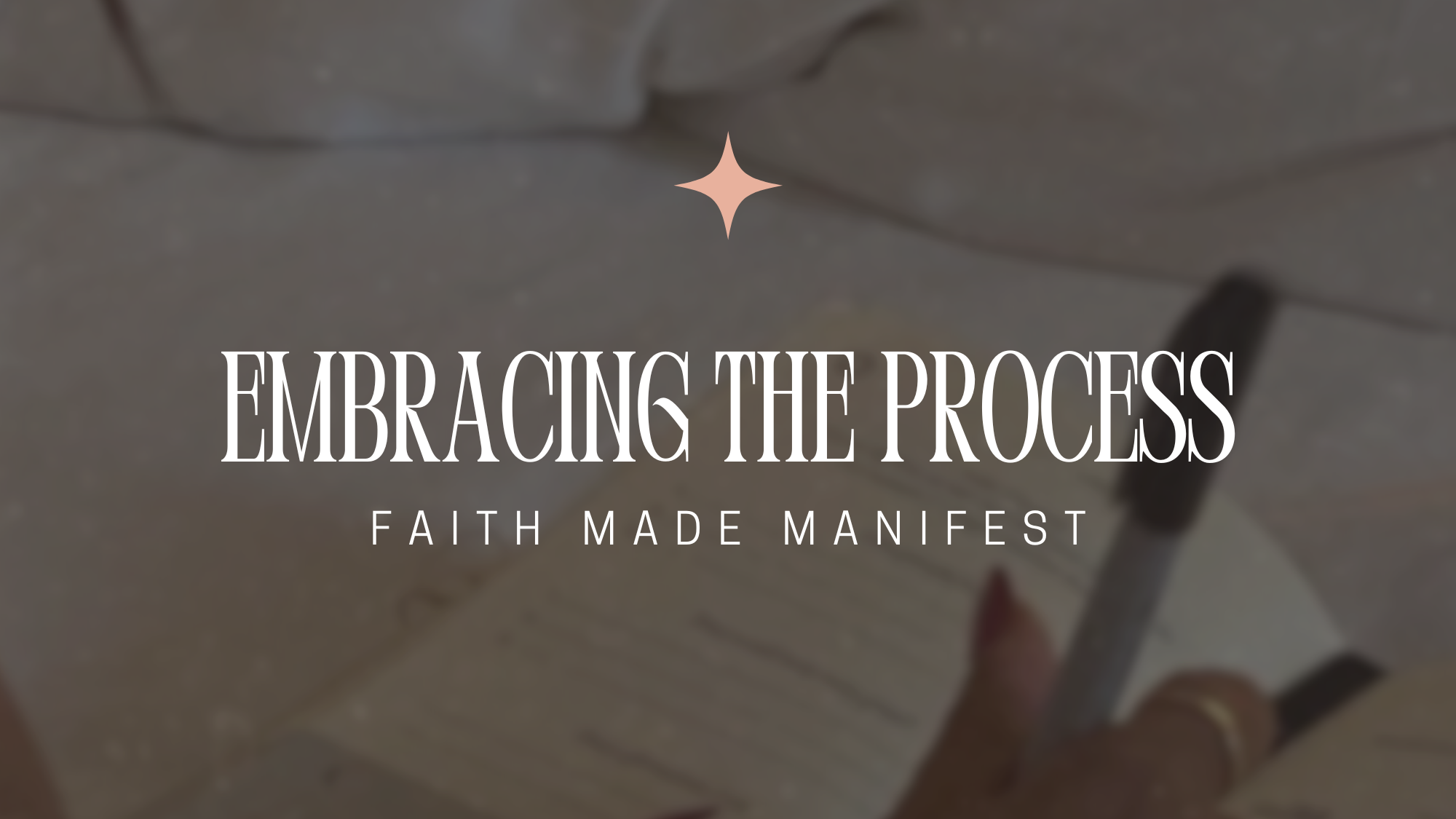 Embracing The Process: Faith Made Manifest