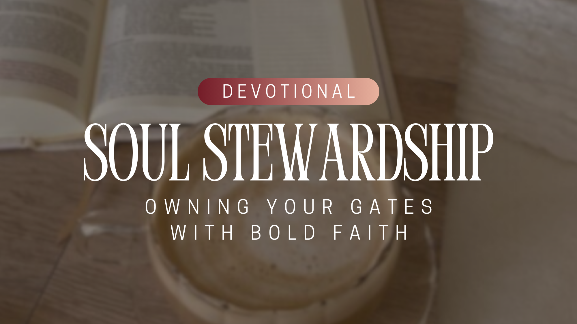 Soul Stewardship: Owning Your Gates with Bold Faith