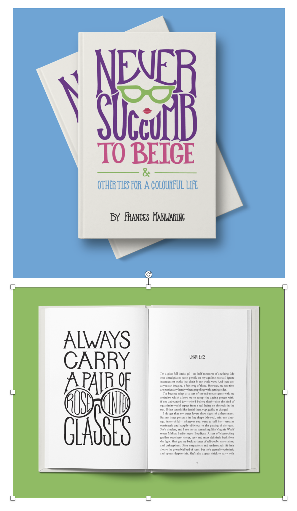 Never Succumb to Beige & Other Tips for a Colourful Life by Frances Manwaring. Book Covers and Inside Spread (Always carry A Pair of Rose Tinted Glasses)