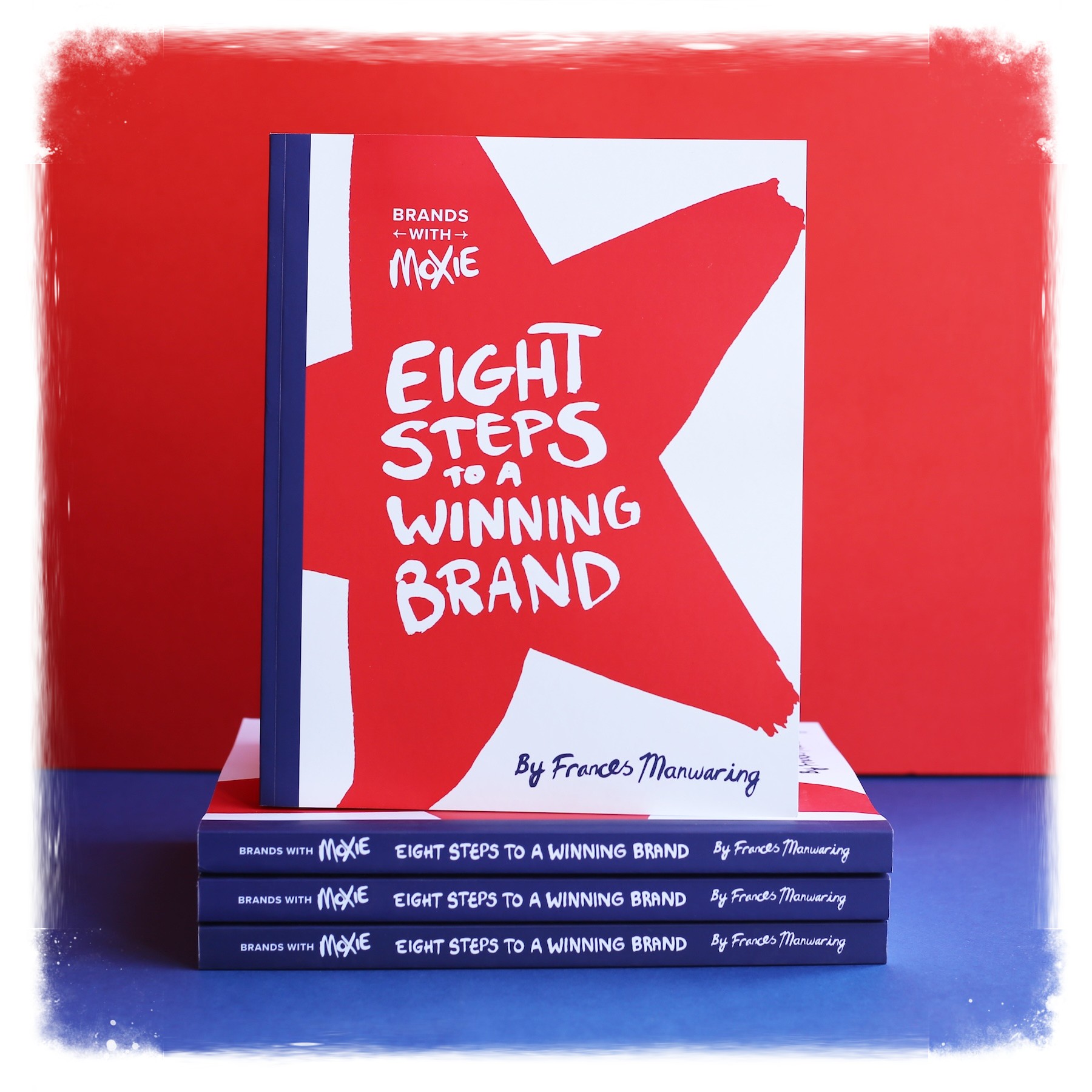 Stack of books — Brands with Moxie Eight Steps to a Winning Brand by Frances Manwaring