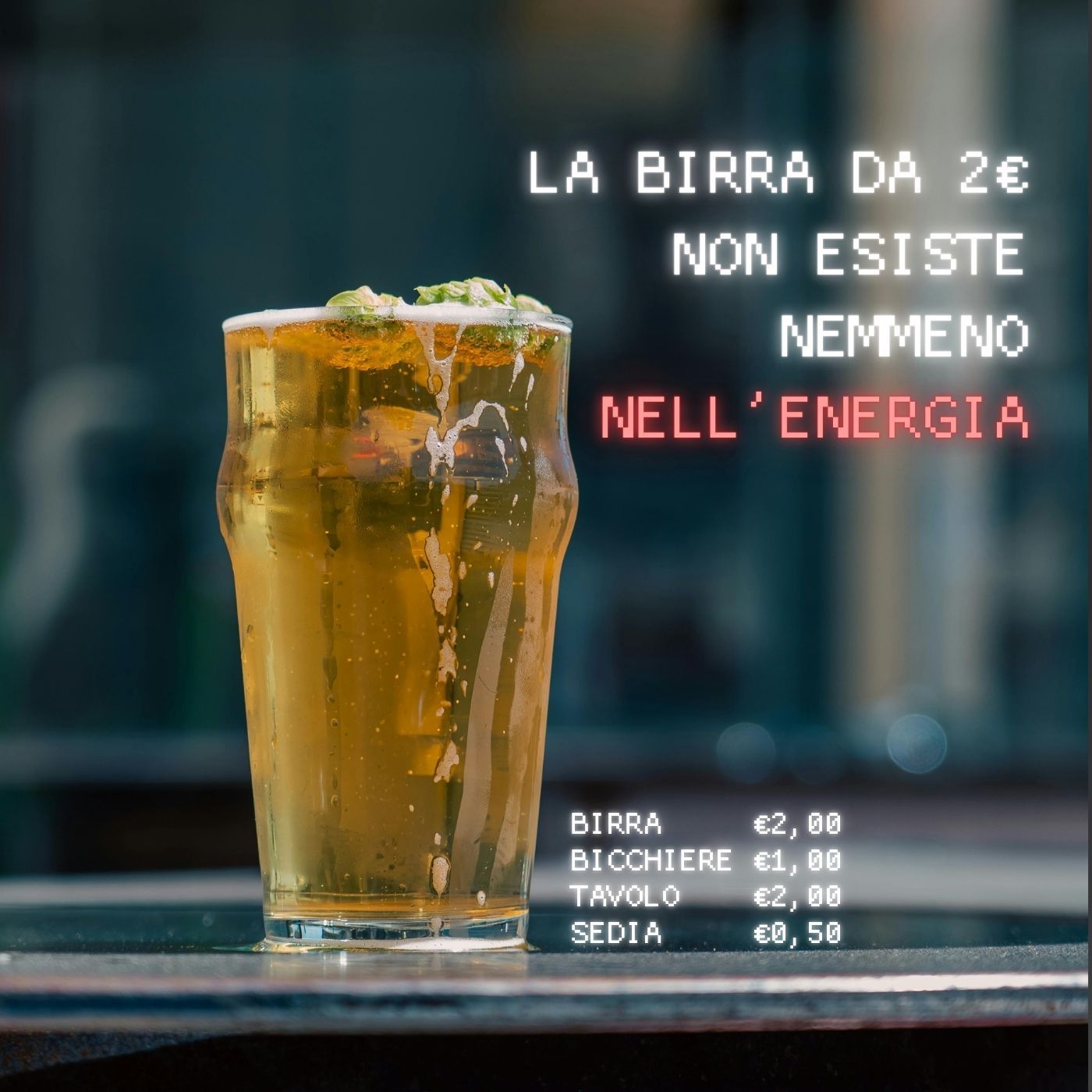 La birra da 2€ non esiste. E nemmeno l’energia a prezzo stracciato.