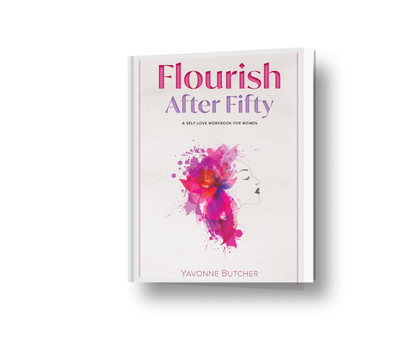 “Book cover of Flourish After Fifty by Yavonne Butcher, featuring a feminine profile with vibrant florals in pink and purple hues. A transformational workbook guiding women in midlife through self-love, healing, and soulful confidence.”