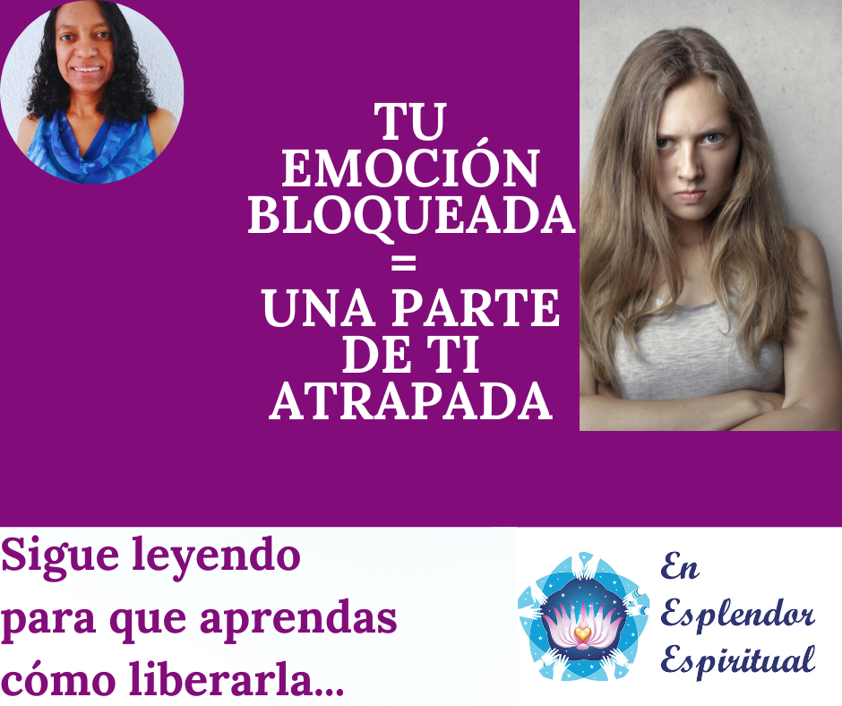 Tu emoción bloqueada = Una parte de ti atrapada
