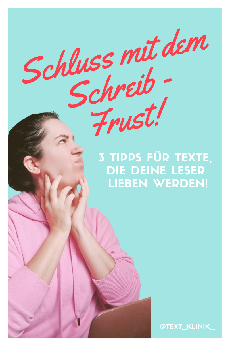 So machst Du Schluss mit dem Schreib - Frust: 3 Tipps für Texte, die Deine Leser lieben werden!