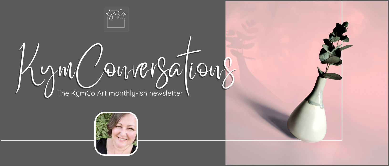 Kym Conversations heading with picture of small white vase with gum leaves in it. 