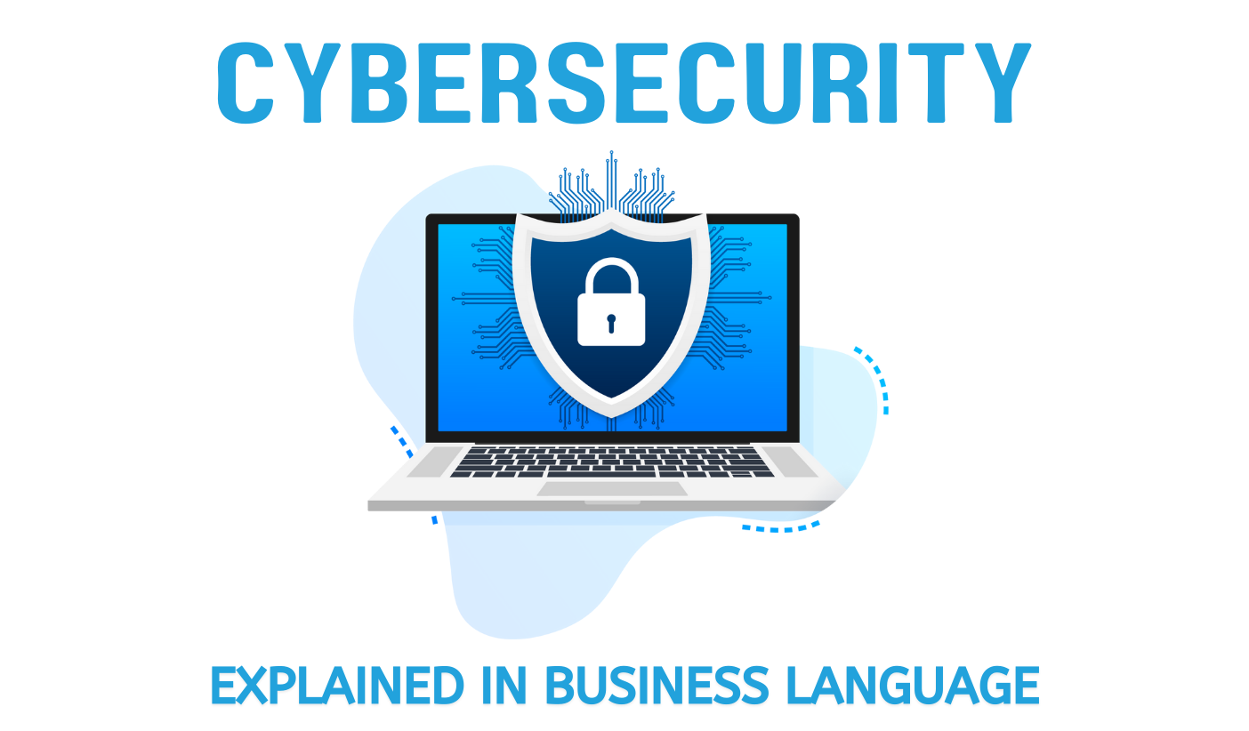 Cybersecurity explained in business language