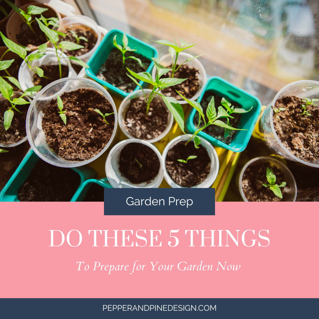Do These 5 Things to Prepare For Your Garden Now