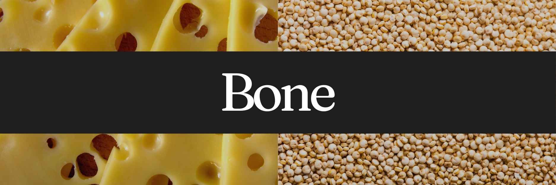 The image contains two distinct textures divided by a central black band with the word “Bone” written in white text. On the left side, there are slices of Swiss cheese with visible holes, and on the right side, there are grains resembling quinoa or similar small seeds.