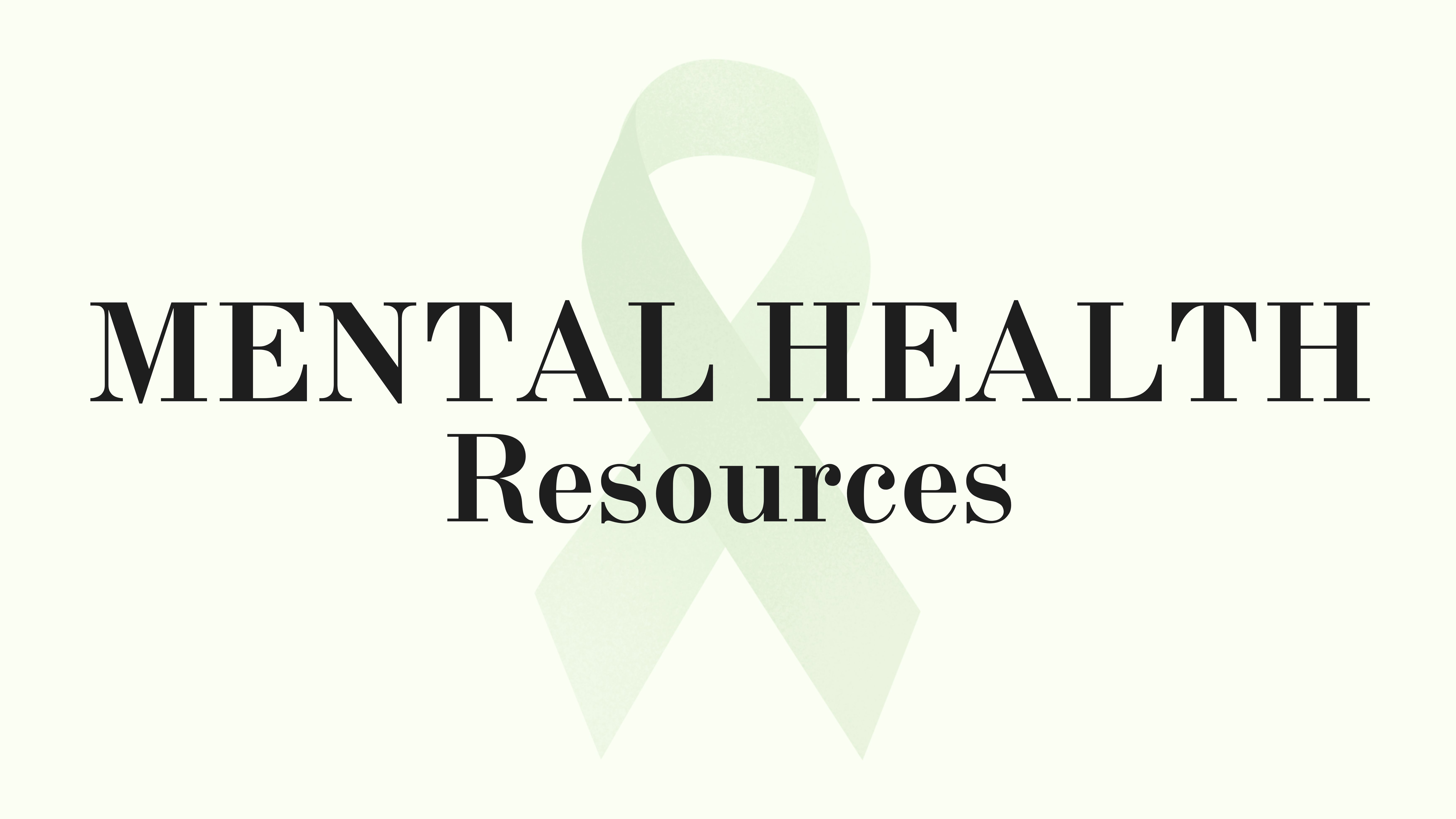 The image features a light green background with the text “MENTAL HEALTH Resources” prominently displayed in black, bold, uppercase font. Behind the text is a subtle, semi-transparent green ribbon, symbolizing mental health awareness.