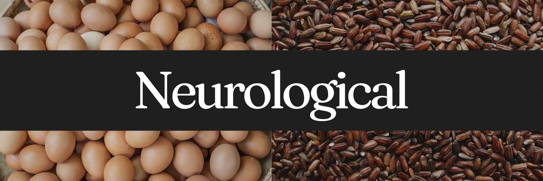 The image shows a collage split into two halves. The left half features a close-up of brown eggs stacked together, while the right half shows a pile of dark red rice grains. Across the center, a black banner displays the word “Neurological” in bold white letters.