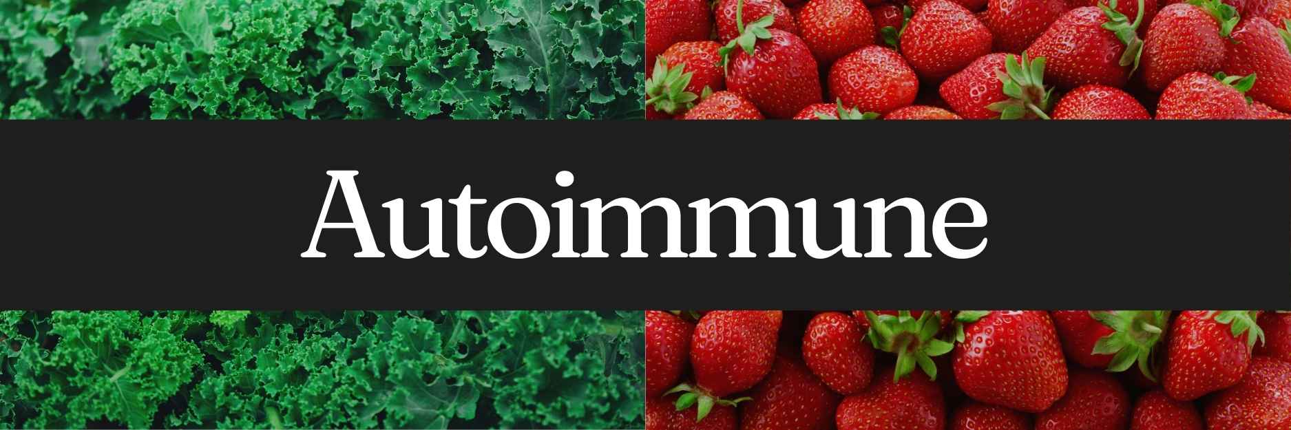 An image featuring two types of food: leafy green kale on the left and bright red strawberries on the right, with a black banner in the center containing the word ‘Autoimmune’ in white text.