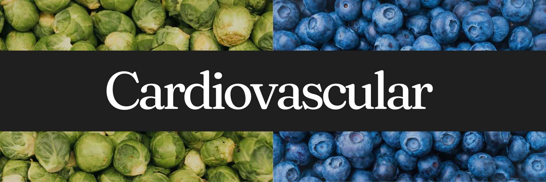 The image shows a split background with fresh green Brussels sprouts on the left side and ripe blueberries on the right side. Across the middle, there is a bold black banner with the word “Cardiovascular” written in large white letters.