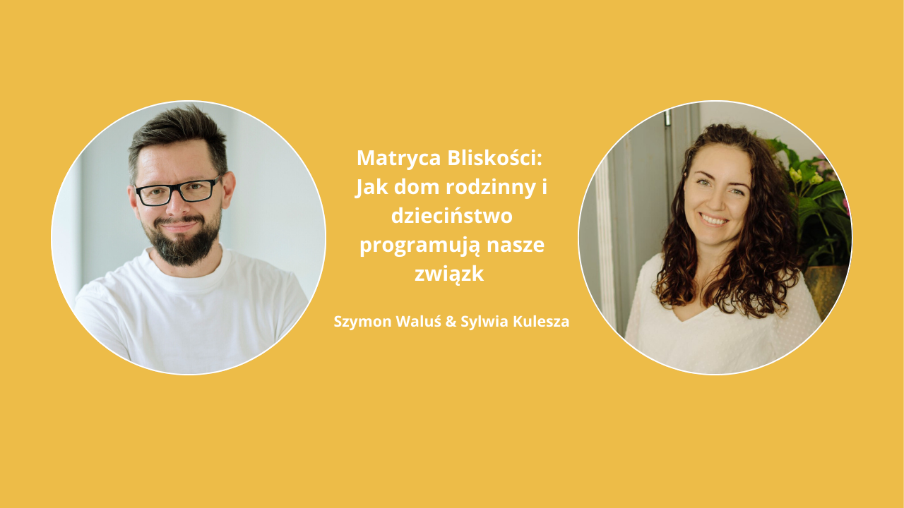 Matryca Bliskości: Jak dom rodzinny i dzieciństwo programują nasze związki | Sylwia Kulesza & Szymon Waluś