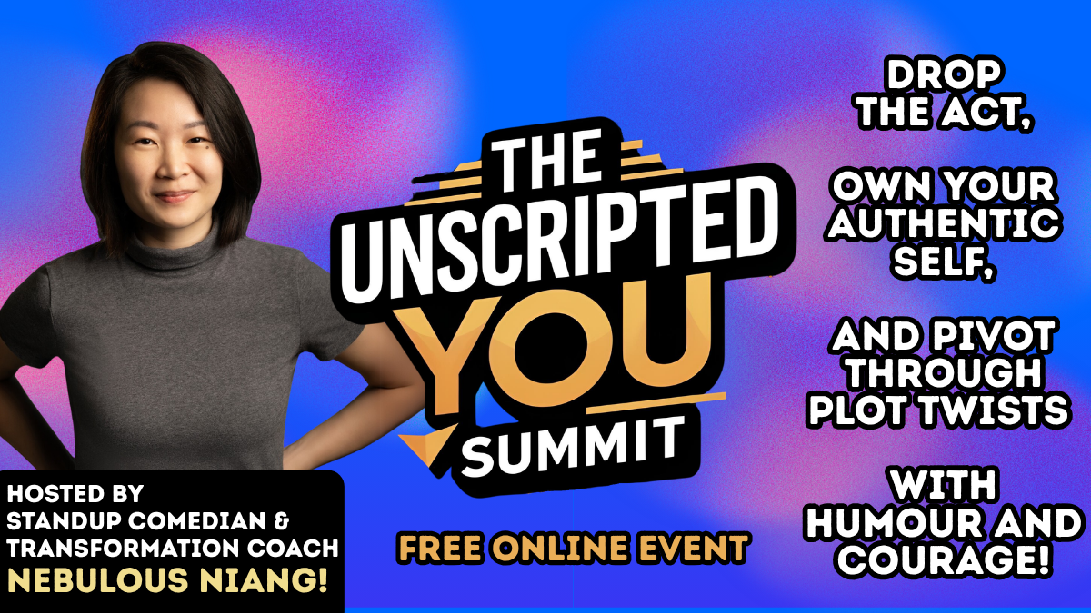 The Unscripted You Summit: Drop the Act, Own Your Authentic Self, and Pivot through Plot Twists with Humour and Courage! 22 - 26 September 2025 Free Online Event Hosted by Standup Comedian Nebulous Niang