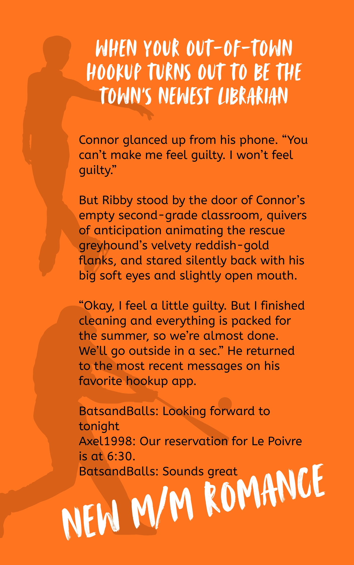 An image for a New Male/Male Romance Coming soon. The background is orange, with silhouettes or two male athletes. One is a figure skater, the other is swinging a baseball bat. The heading reads: When your out-of-town hookup turns out to be town's newest librarian. Then, three paragraphs of body text from the first chapter read: Connor glanced up from his phone. 