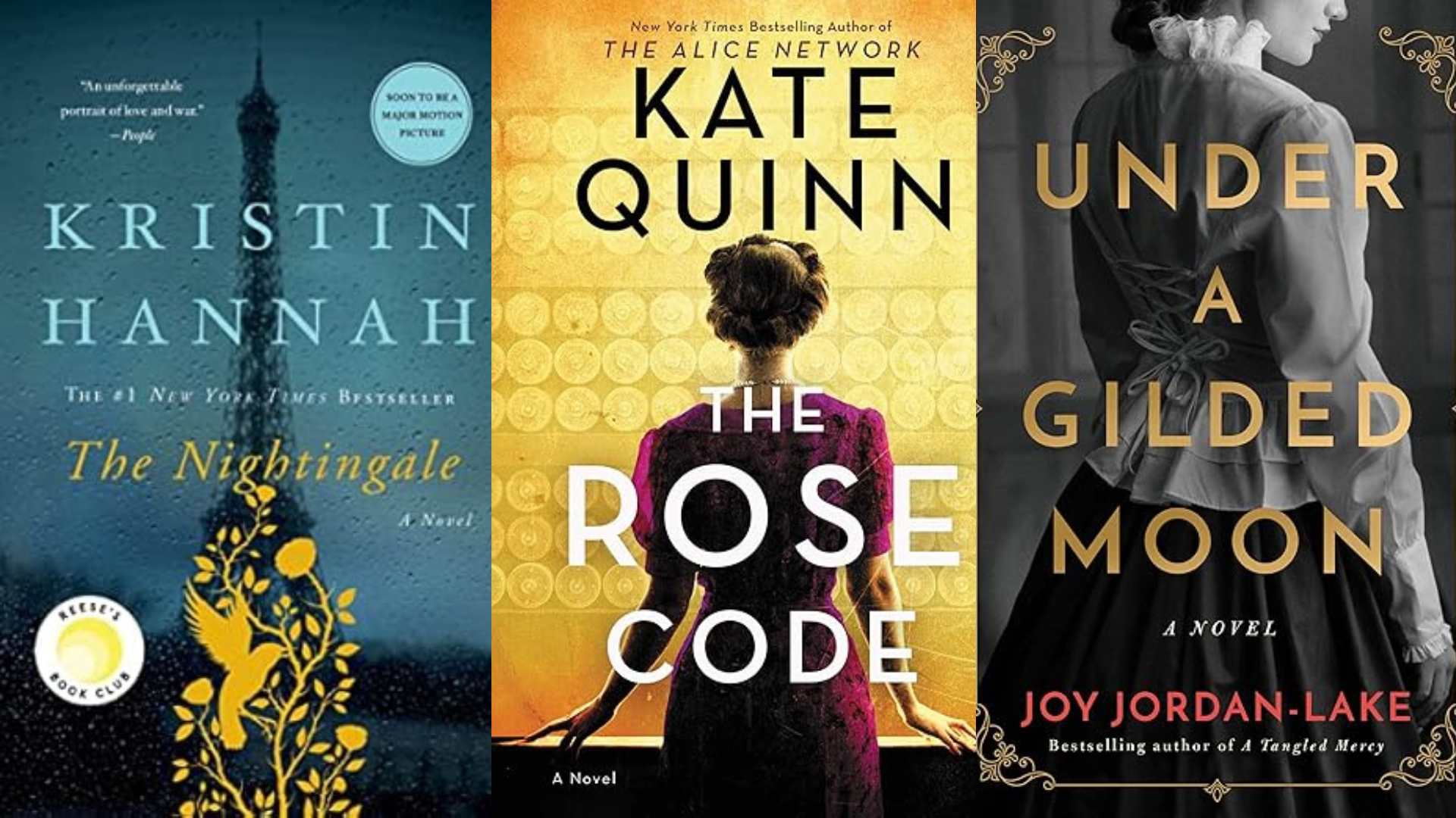 The Nightingale by Kristin Hannah, The Rose Code by Kate Quinn, Under a Gilded Moon by Joy Jordan-Lake