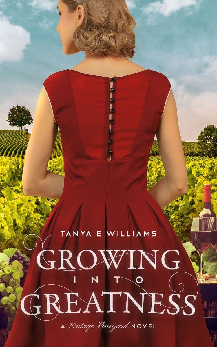 Growing Into Greatness by Tanya E Williams, historical women’s fiction novel set in 1920s - 1960 historic Napa Valley, California
