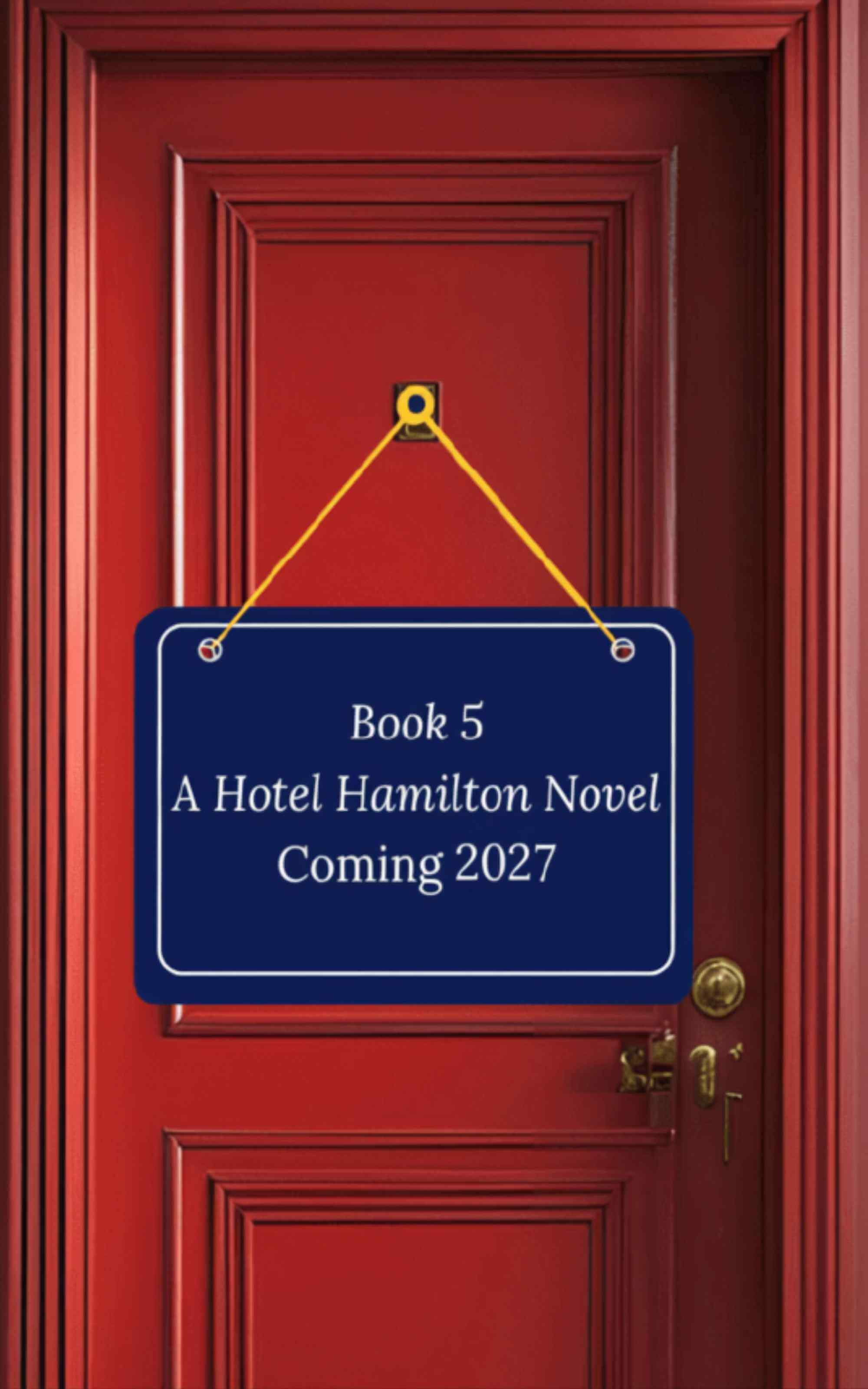 A red door with a blue sign with text: Book 5 A Hotel Hamilton Novel Coming 2027