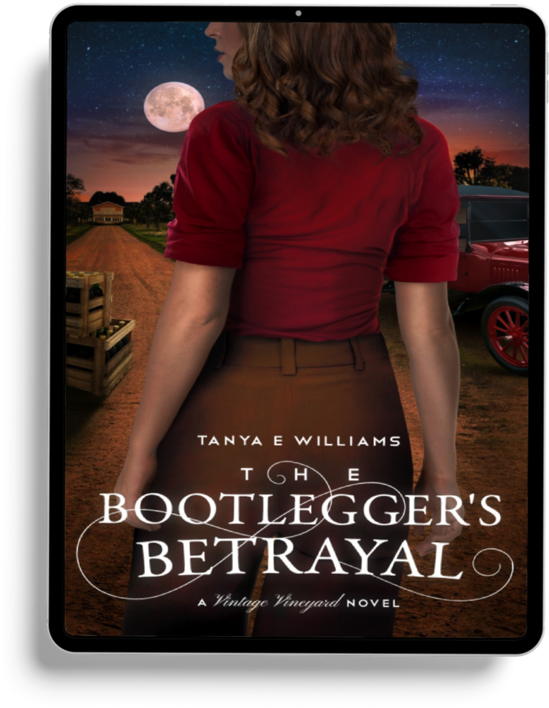 The Bootlegger's Betrayal - A Vintage Vineyard Novel by Tanya E Williams