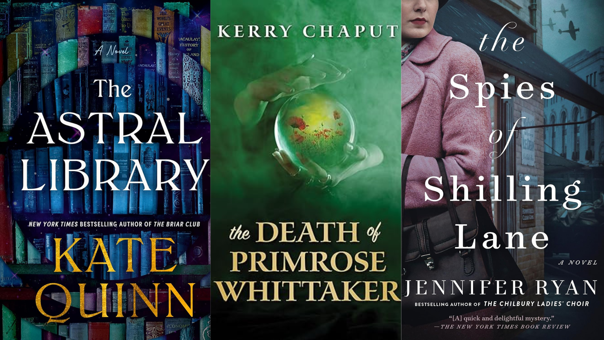 The Astral Library by Kate Quinn, The Death of Primrose Whittaker by Kerry Chaput, and The Spies of Shilling Lane by Jennifer Ryan