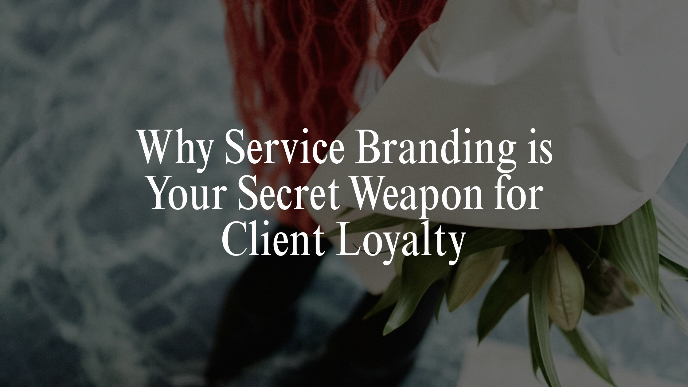 Why Service Branding is Your Secret Weapon for Client Loyalty
