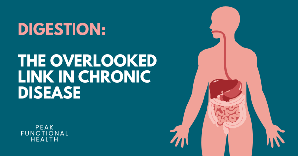 Digestion: The Overlooked Link in Chronic Disease
