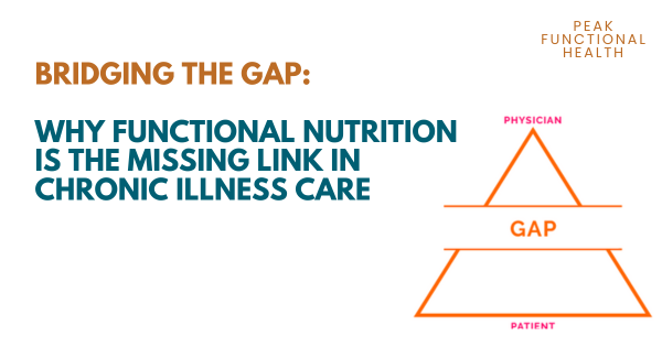 Bridging the Gap: Why Functional Nutrition Is the Missing Link in Chronic Illness Care