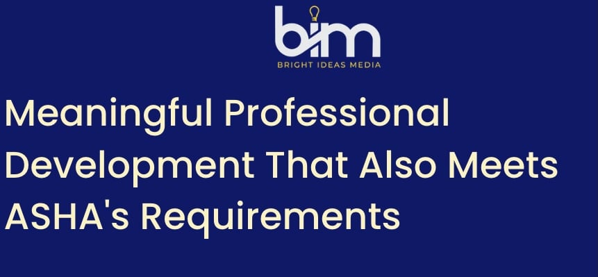 Meaningful Professional Development That Also Meets ASHA's Requirements