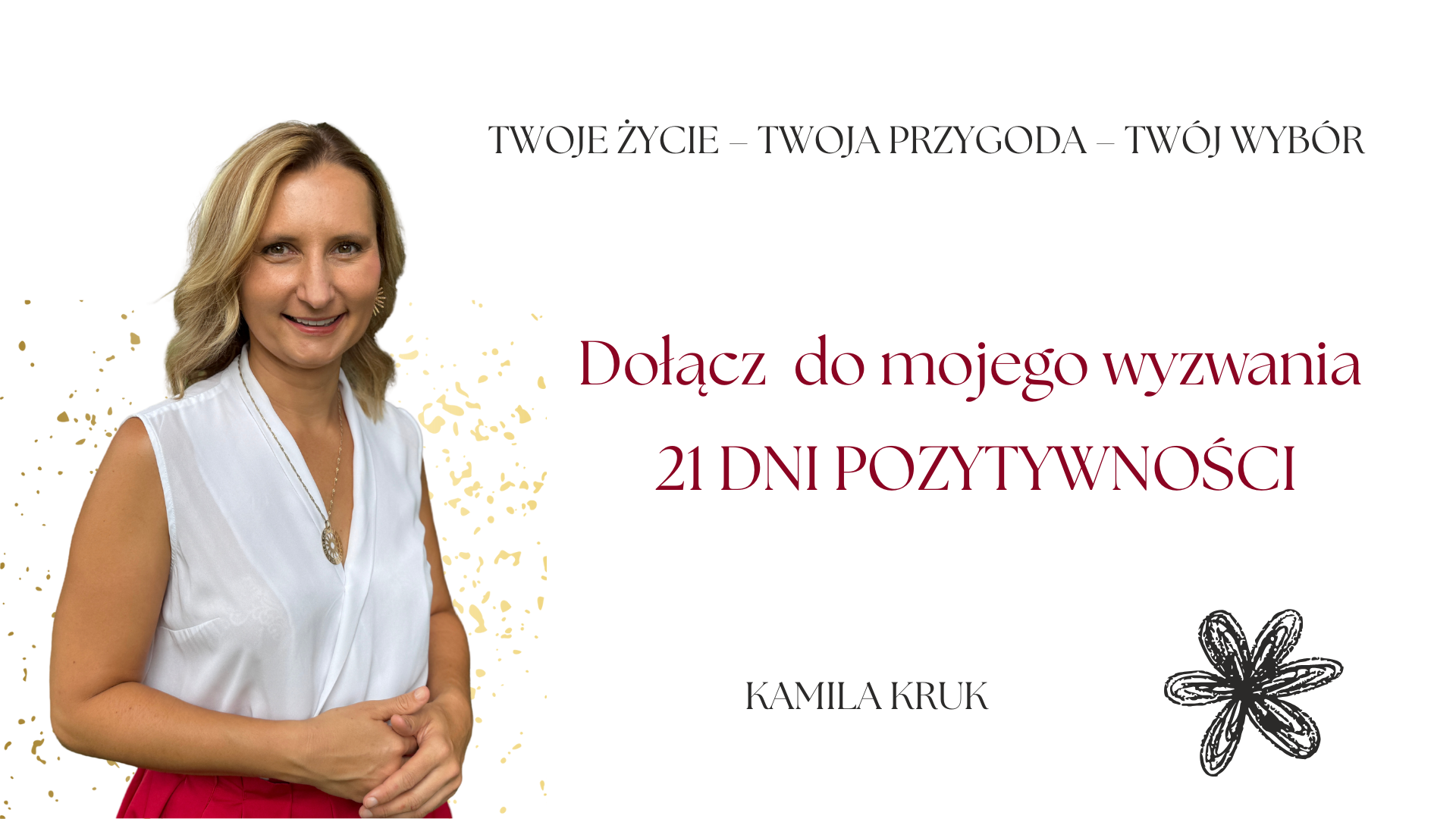Dołącz  do mojego wyzwania  21 DNI POZYTYWNOŚCI. Kamila Ktuk