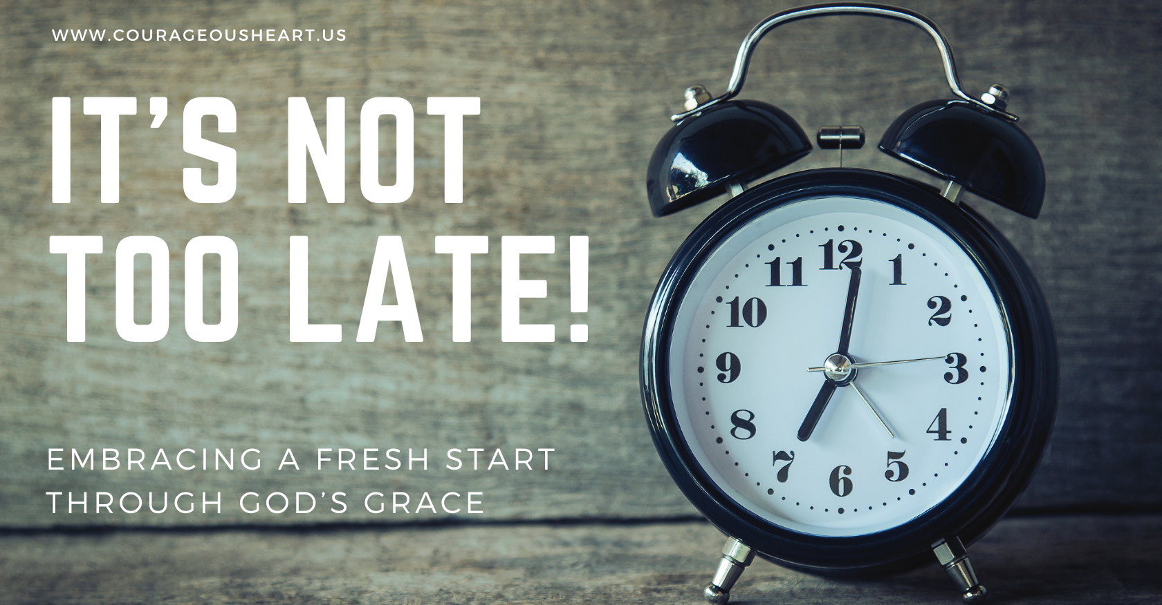 It’s Not Too Late: Embracing a Fresh Start Through God’s Grace
