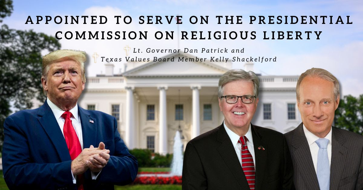 Texas Values Board Member, have been appointed by President Donald Trump to serve on the new Presidential Commission on Religious Liberty!
