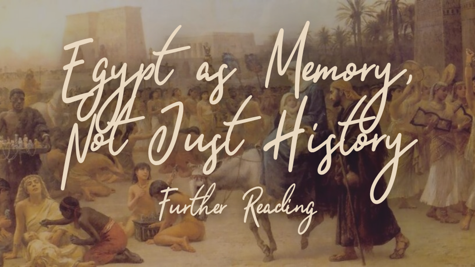 Part 8: Egypt as Memory, Not Just History