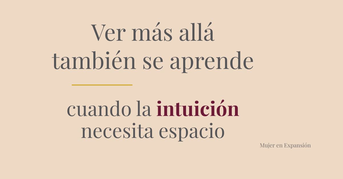 Ver más allá también se aprende: cuando la intuición necesita espacio